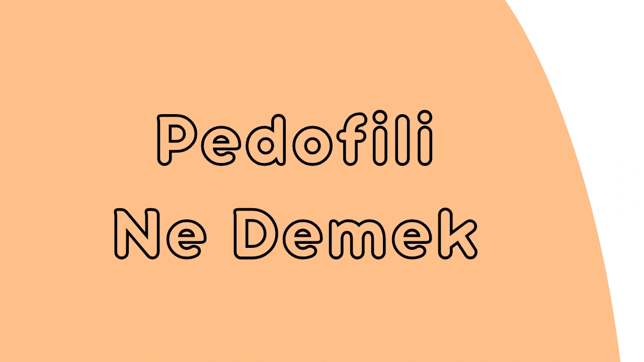 Pedofili Nedir?