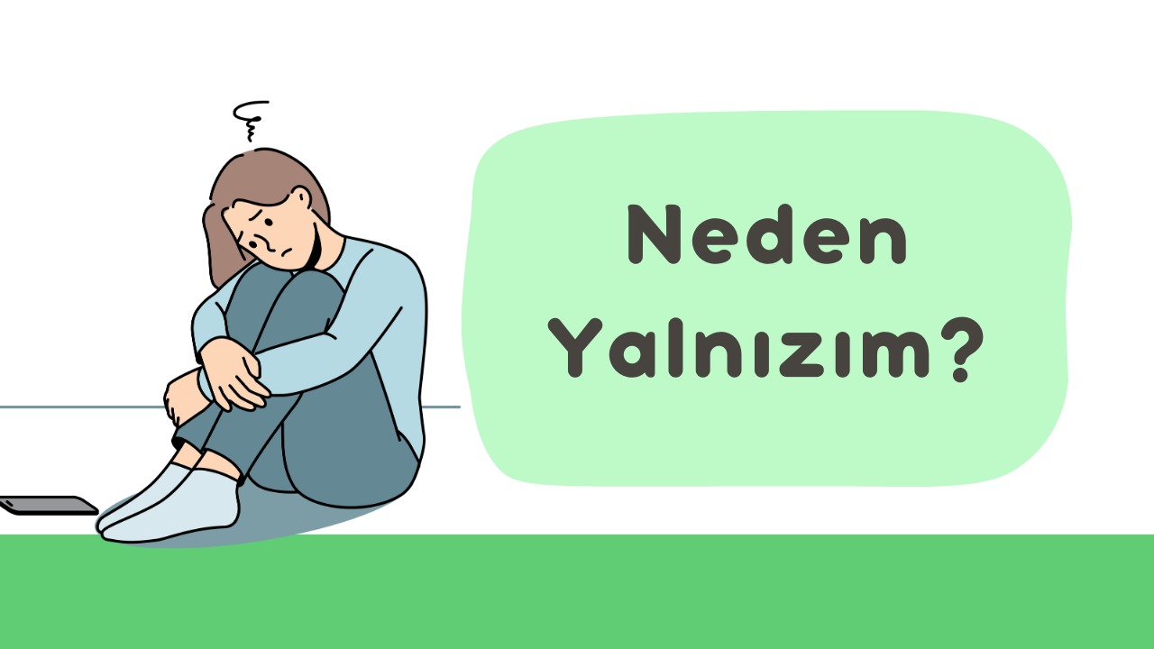 Neden Yalnızım