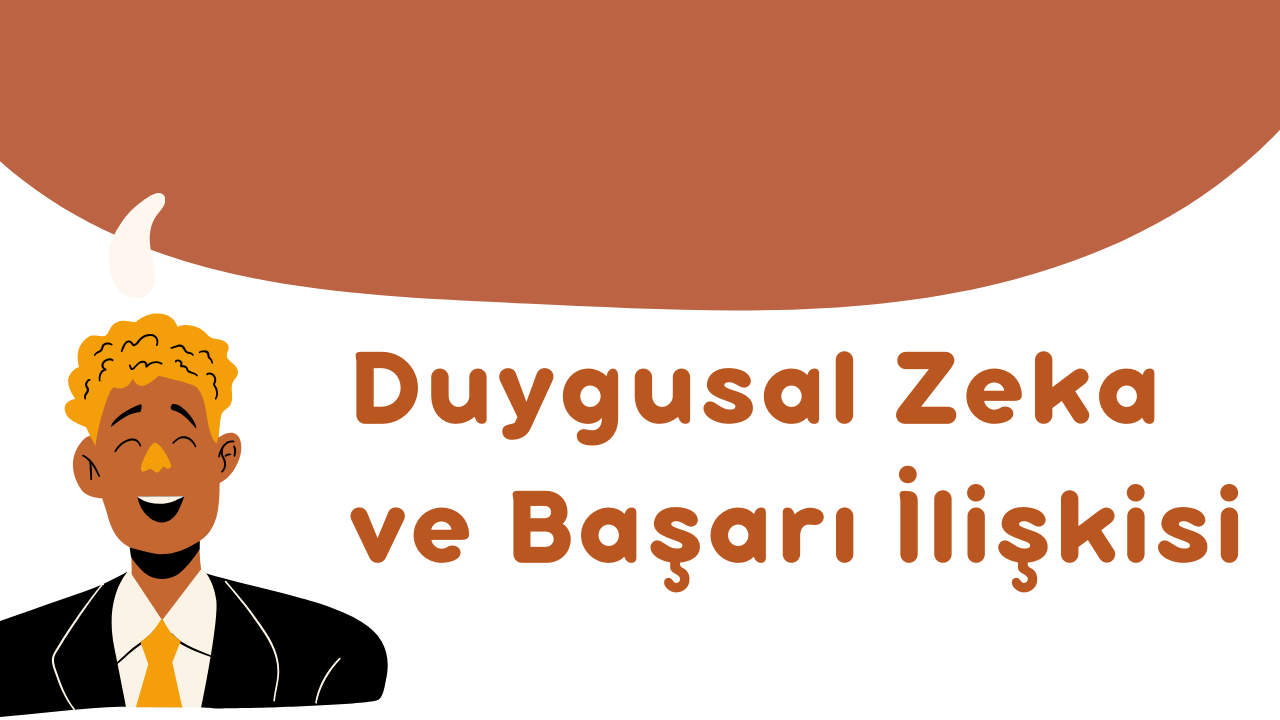 Duygusal Zeka ve Başarı İlişkisi: Bilimsel Açıklamalar