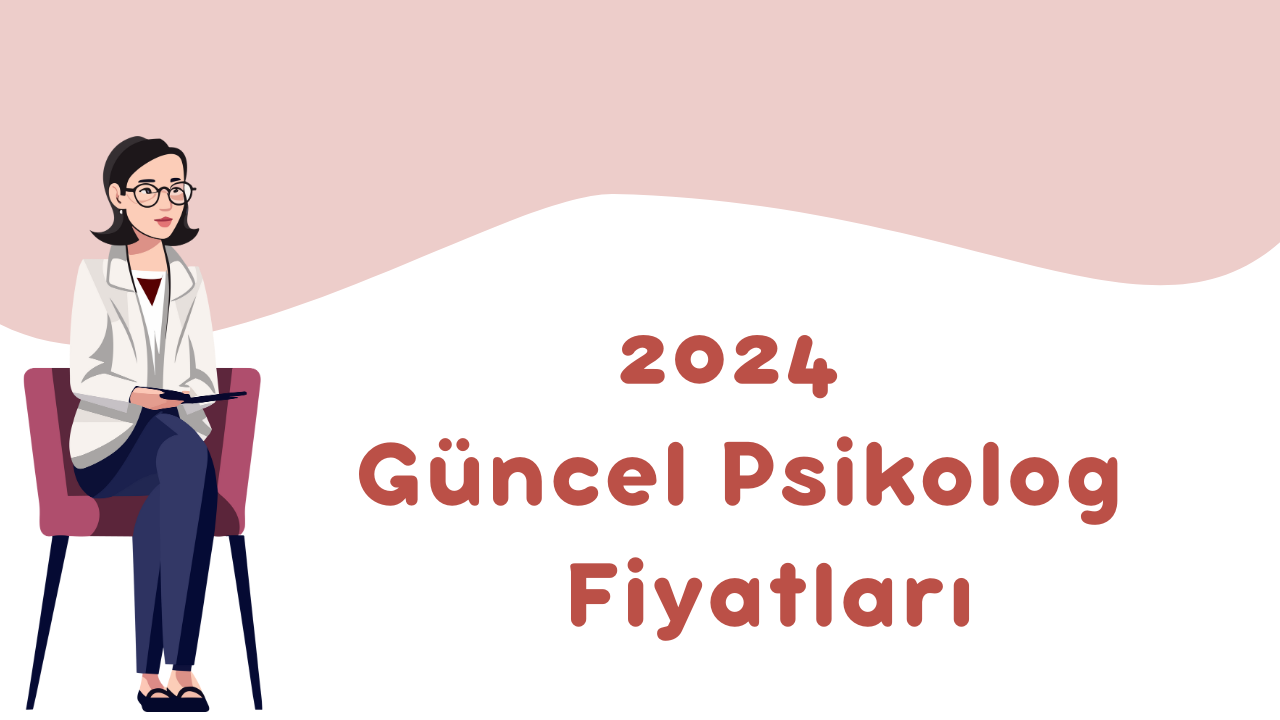 2024 Psikolog Fiyatları Online Seans Terapist Ücretleri