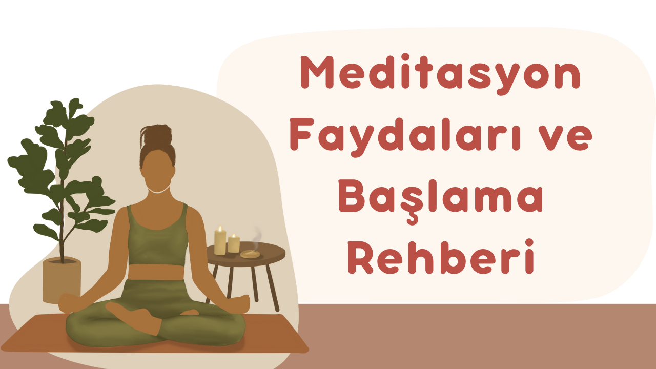 Meditasyonun Faydaları ve Başlama Rehberi