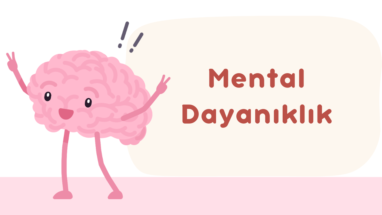 Mental Dayanıklılık ve İyi Olmanın Sırları: Zor Zamanlar